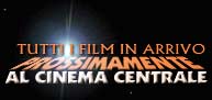Clicca qui per visualizzare l'elenco dei films in prossima uscita al Cinema Centrale di Volterra